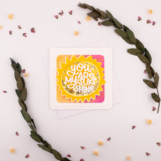 You are my Sunshine - Shaker - Handmade Greeting Card