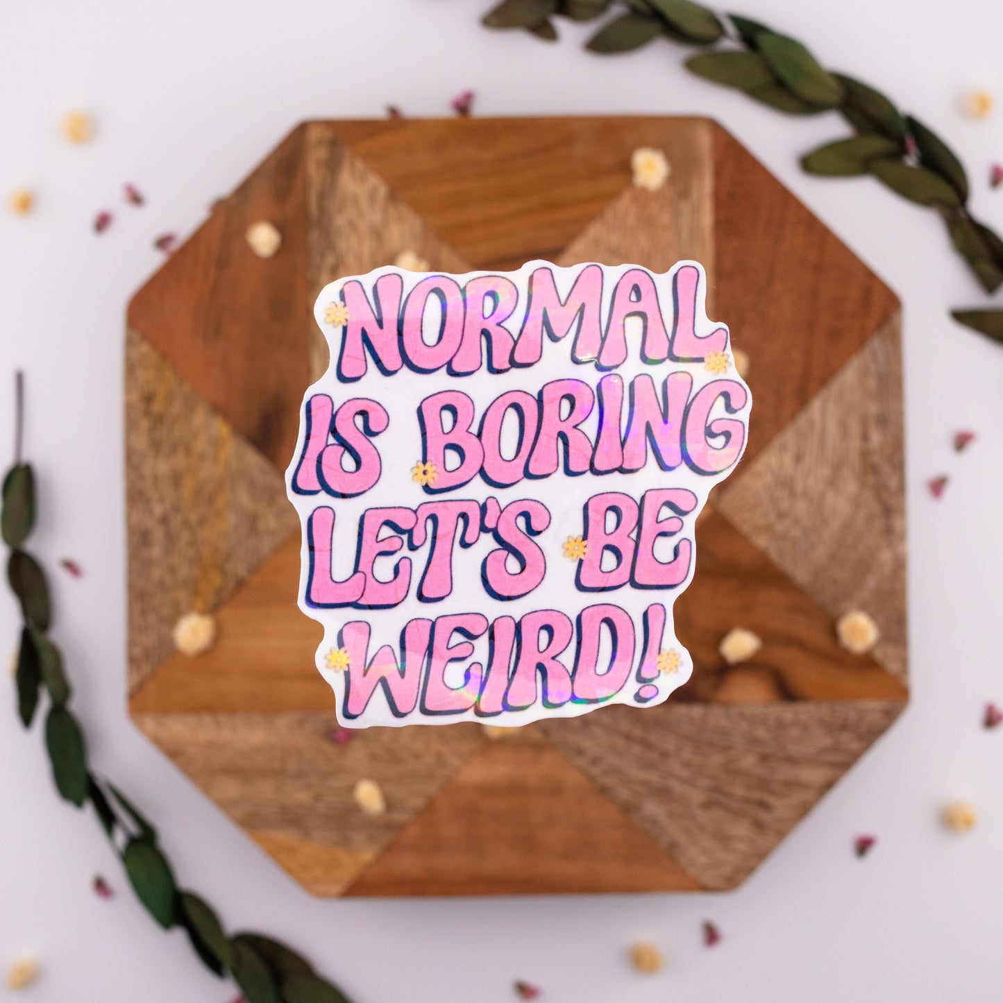 Normal is Boring Let's be Weird! Vinyl Sticker