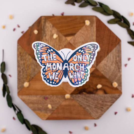 The Only Monarch We Want Vinyl Sticker